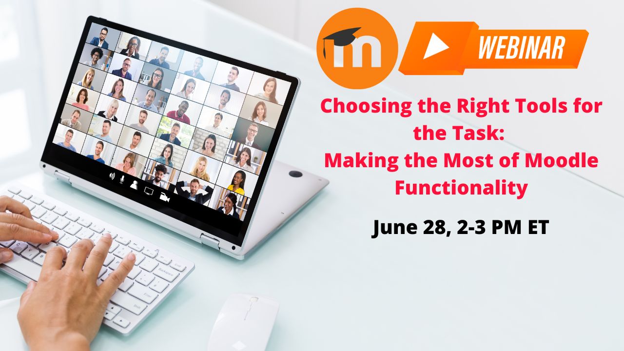 Register for the free Moodle Webinar - Choosing the Right Tools for the Task: Making the Most of Moodle Functionality
