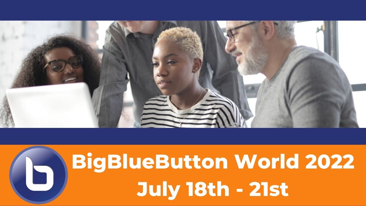 Get ready for the second BigBlueButton World 2022 from July 18th – 21st