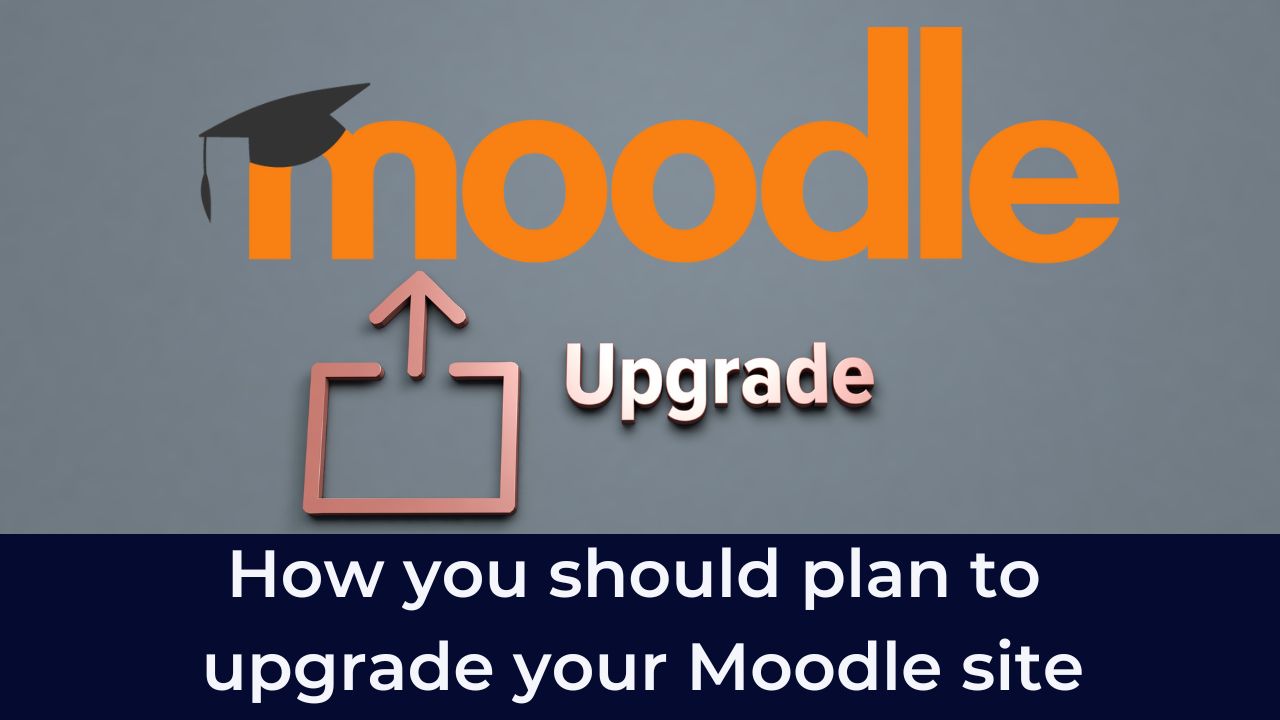 Moodle Upgrade - How you should plan to upgrade your Moodle site
