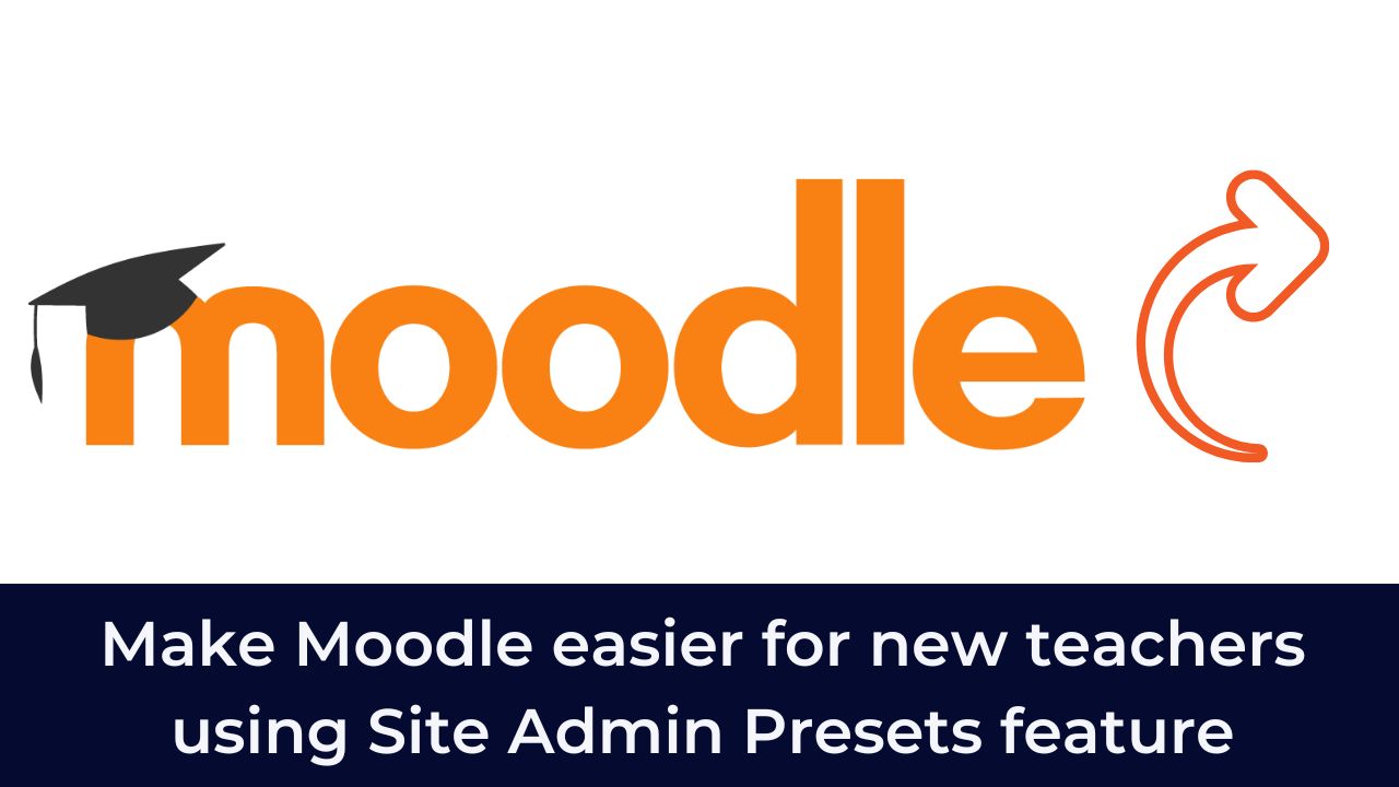 Moodle Tips - Make Moodle easier for new teachers using Site Admin Presets feature