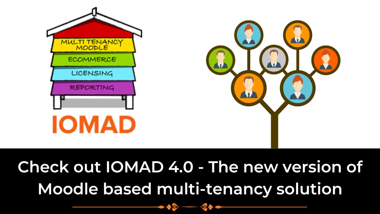 Check out IOMAD 4.0 - The new version of Moodle based multi-tenancy solution