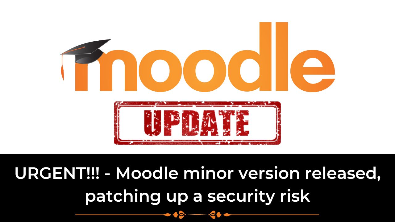 URGENT!!! - Moodle minor version released, patching up a security risk