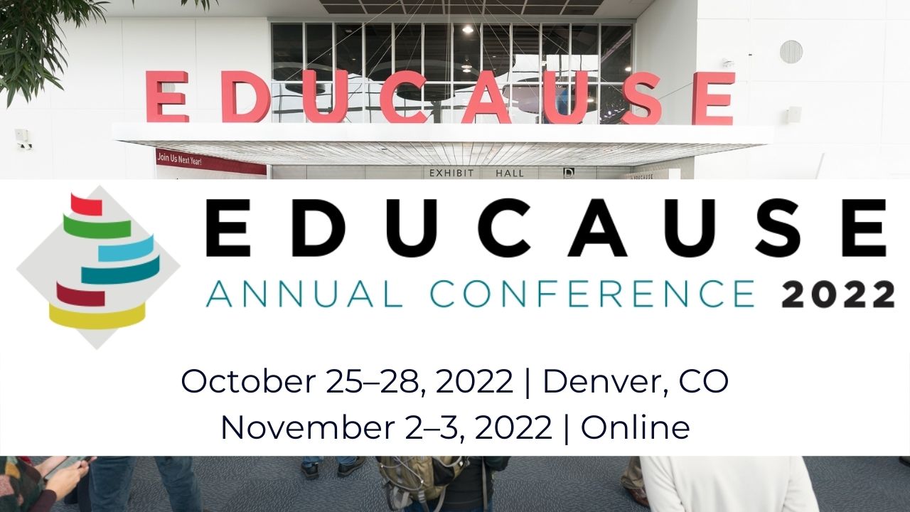 Educause Annual Conference 2022 - Oct 25-28 In-Person, Nov 2-3 Online