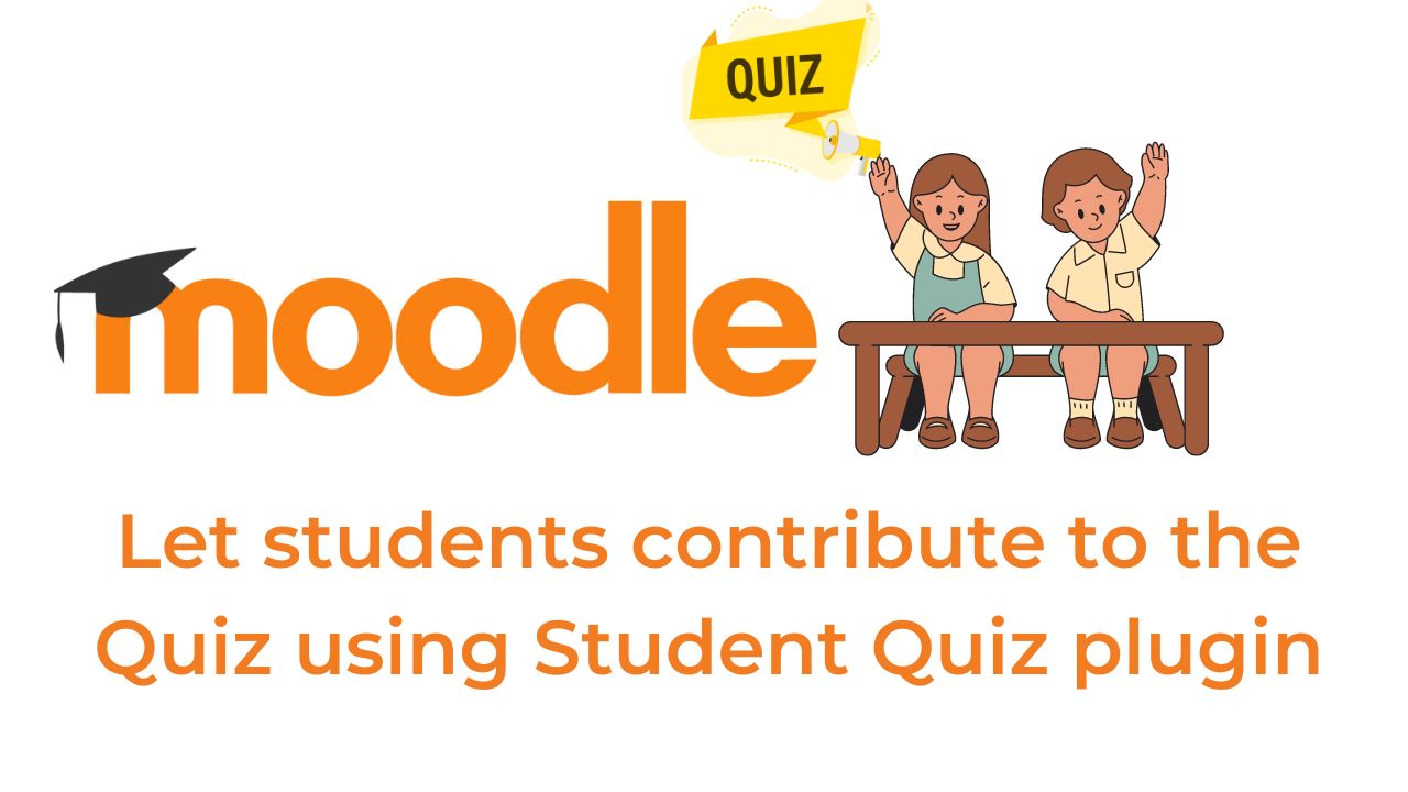 Let students contribute to the Moodle Quiz using Student Quiz plugin