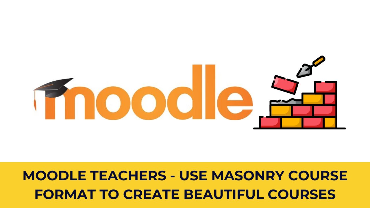 Moodle Teachers - Use Masonry Course format to create beautiful courses