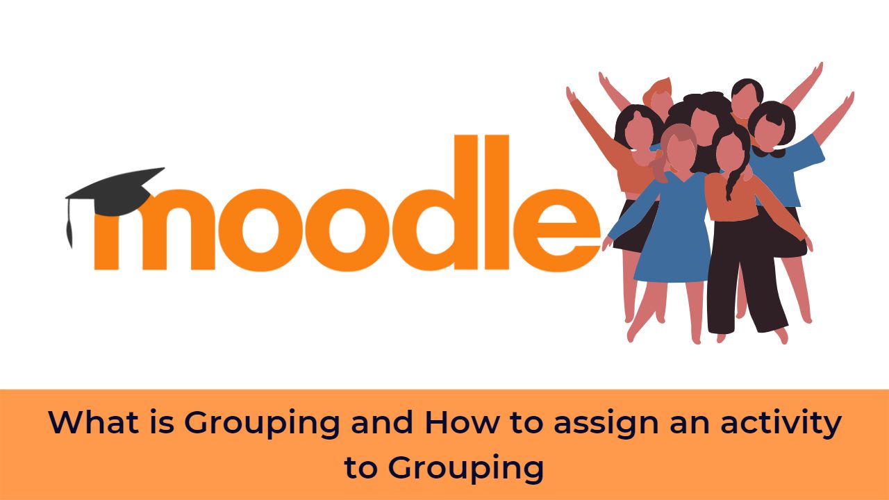Moodle Educators - What is Grouping and How to assign an activity to Grouping