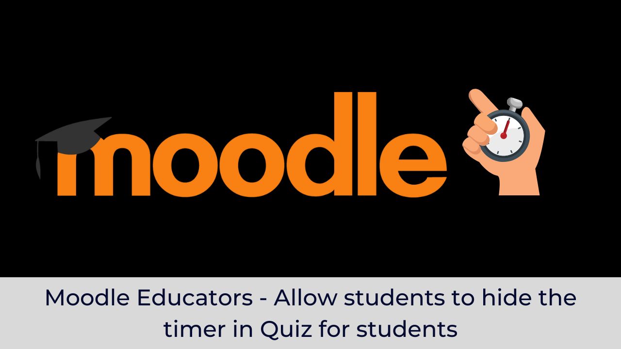 Moodle Educators - Allow students to hide the timer in Quiz for students