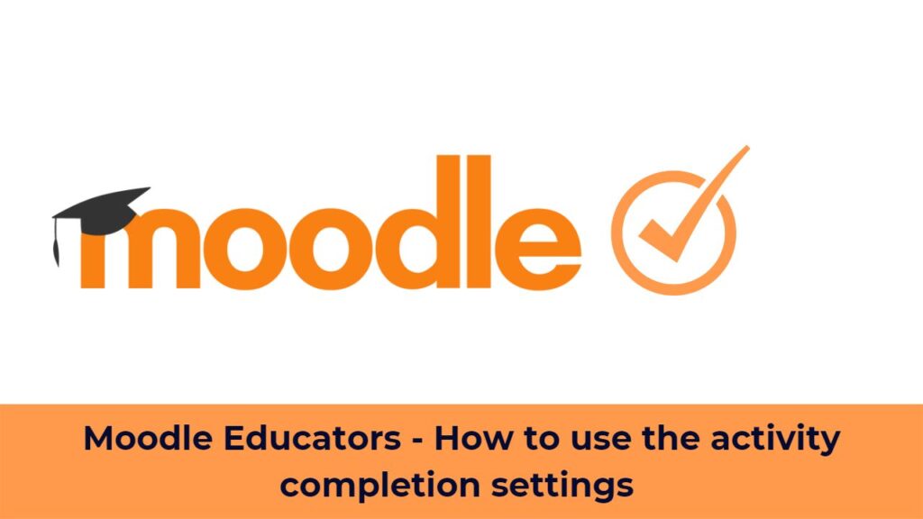 Moodle Educators - How to use the activity completion settings - LMS Daily