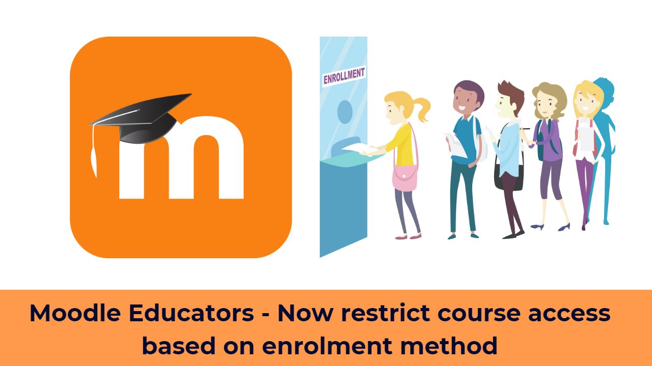 Moodle Educators - Now restrict course access based on enrolment method