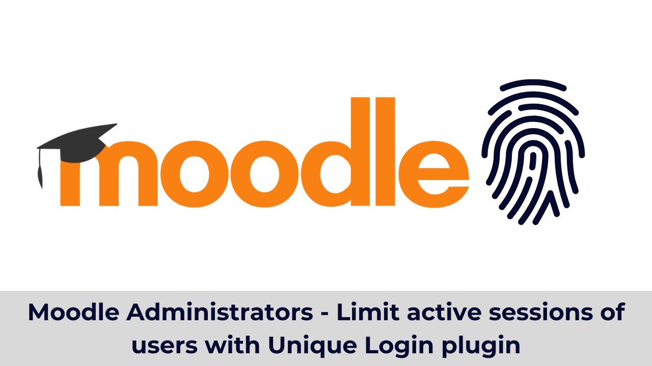 Moodle Administrators - Limit active sessions of users with Unique Login plugin