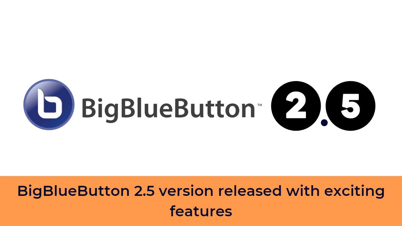 BigBlueButton 2.5 version released with exciting features