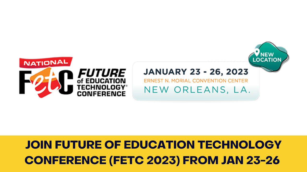 Join Future of Education Technology Conference (FETC 2023) from January 23-26 2023 in New Orleans