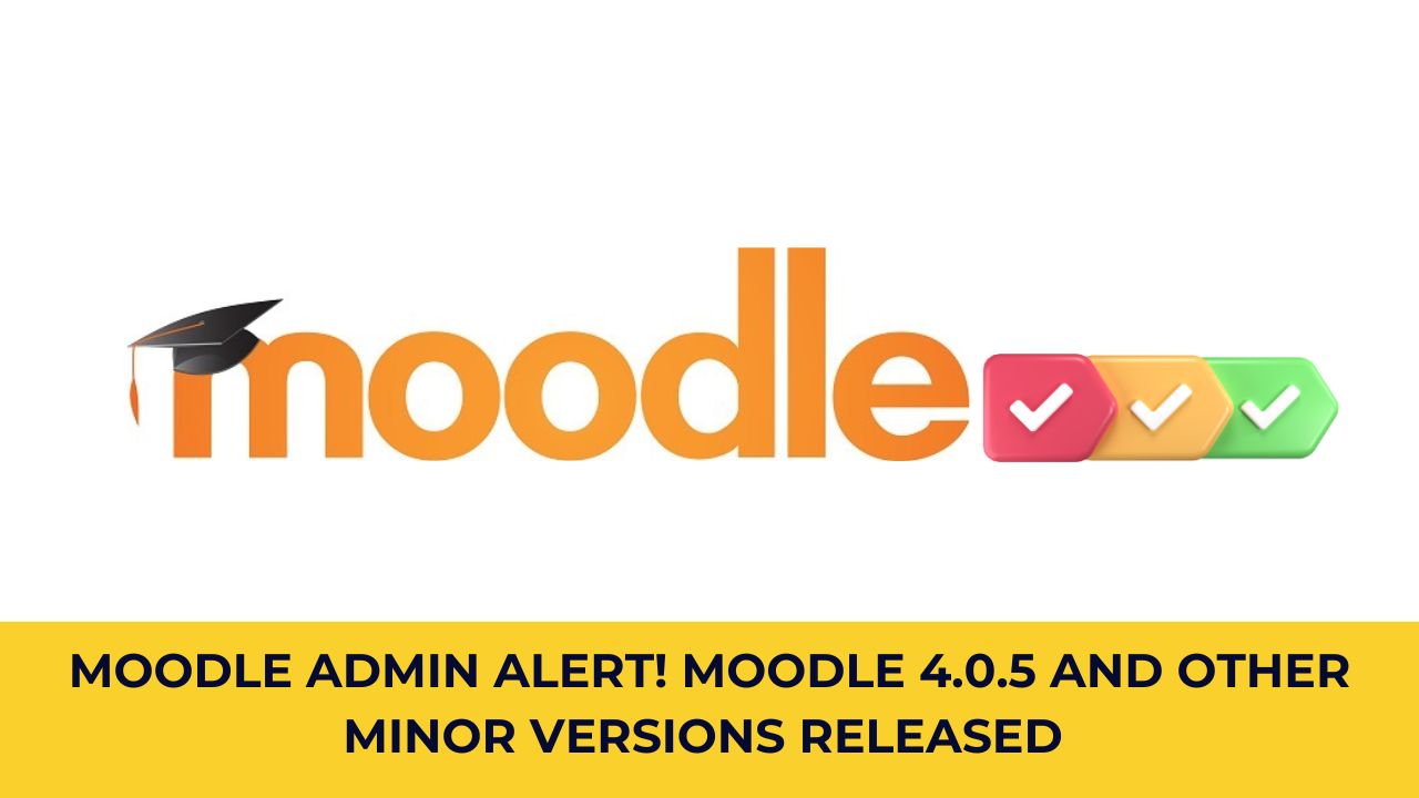 Moodle Admin Alert! Moodle 4.0.5 and other minor versions released