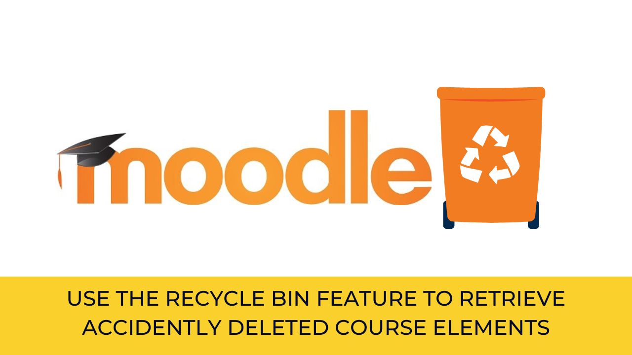 Moodle Educators - Use the Recycle Bin feature to retrieve accidently deleted course elements