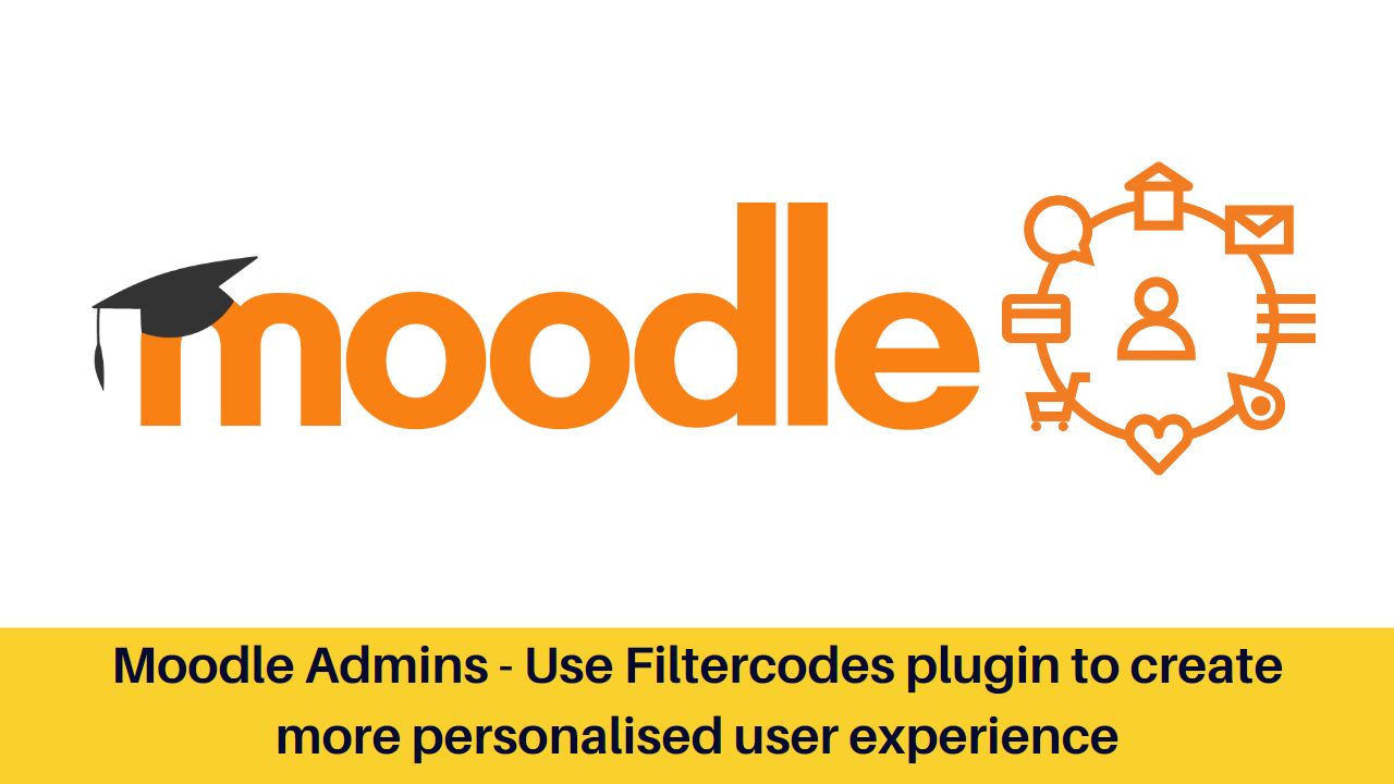 Moodle Admins - Use filtercodes plugin to create more personalised user experience