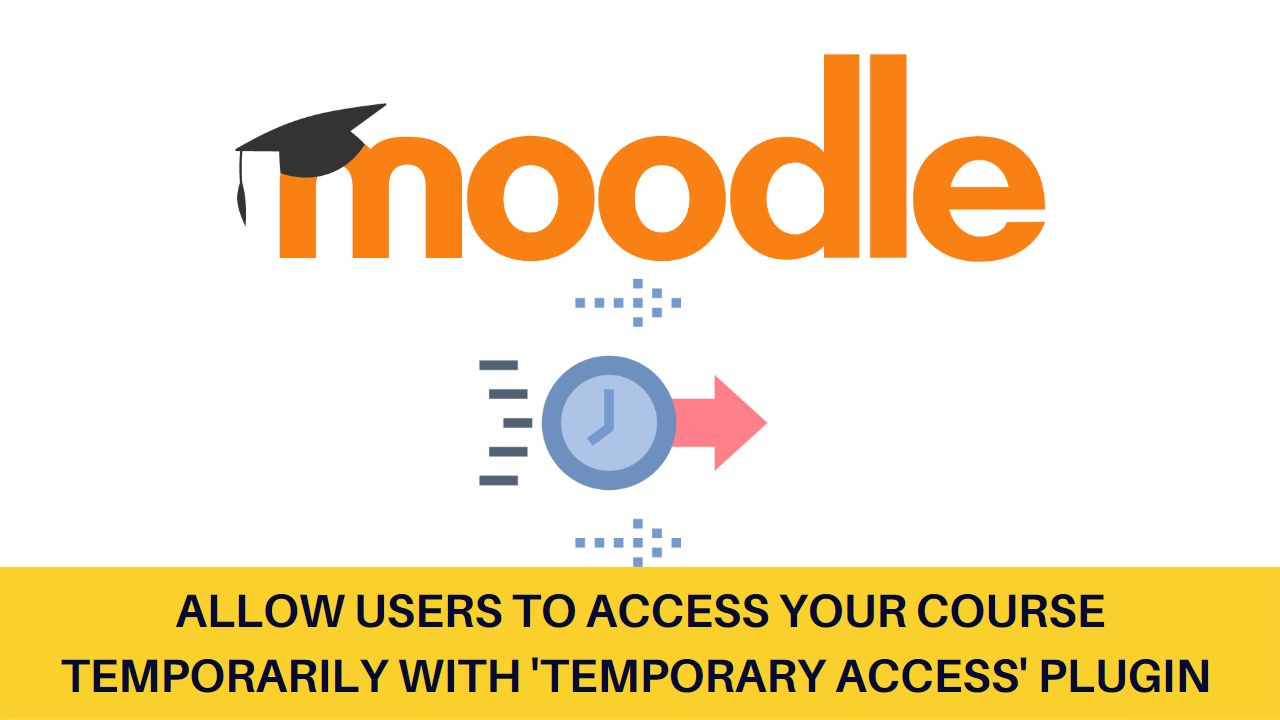 Allow users to access your course temporarily with Temporary access enrolment plugin