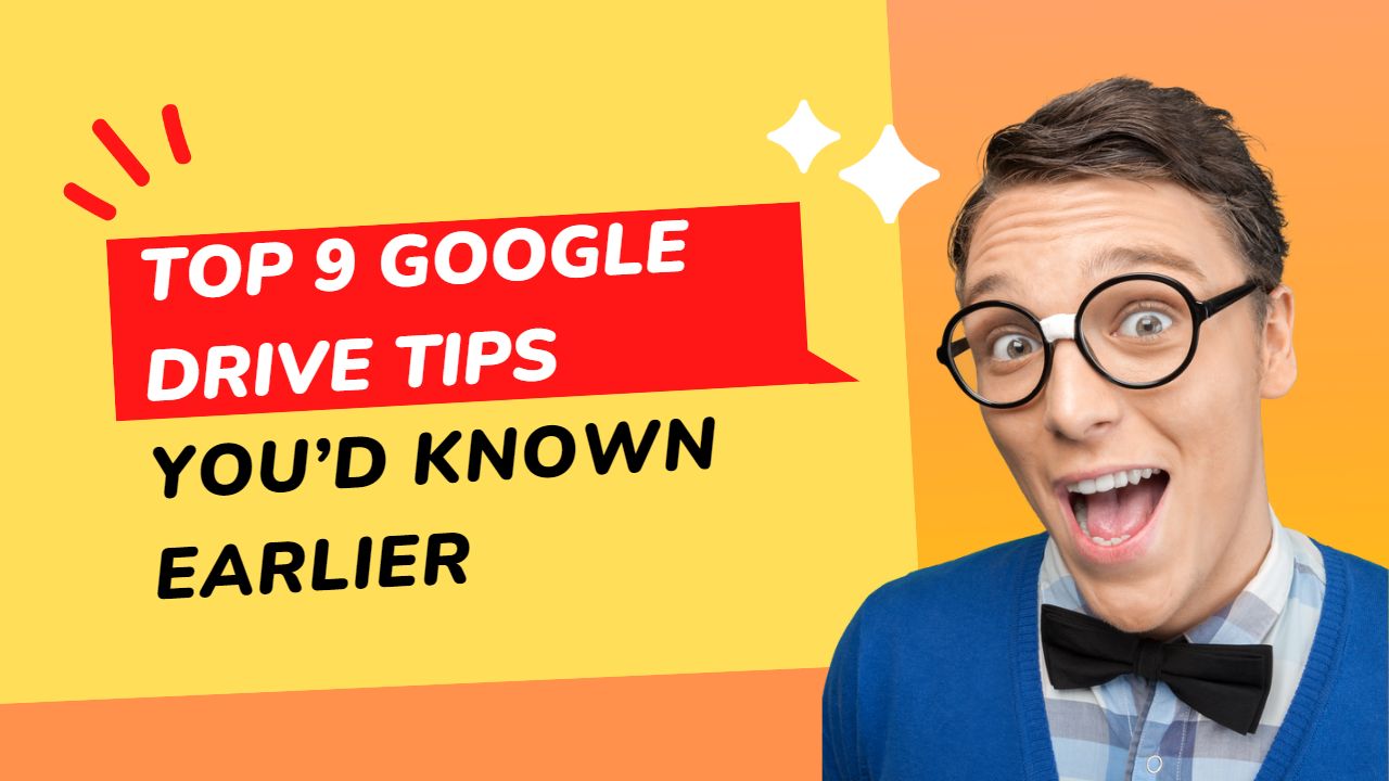 Top 9 Google Drive tips you’d wish you’d known sooner