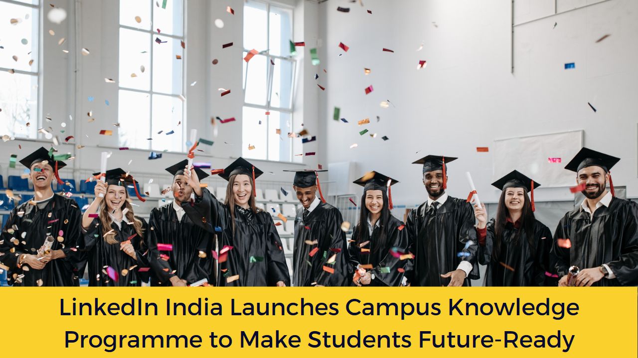 LinkedIn India Launches Campus Knowledge Programme to Make Students Future-Ready