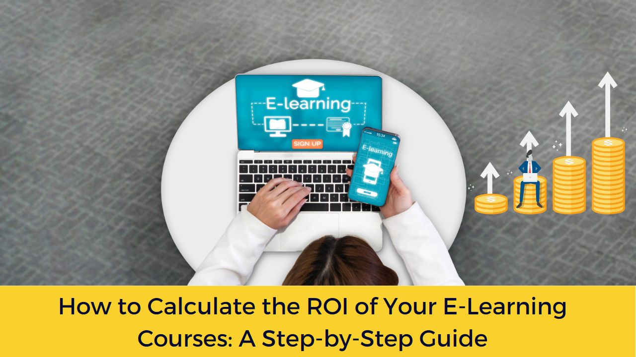 How to Calculate the ROI of Your E-Learning Courses: A Step-by-Step Guide