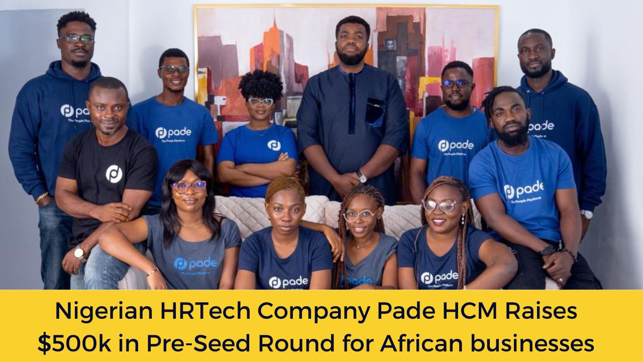 Nigerian HRTech Company Pade HCM Raises $500k in Pre-Seed Round for African businesses