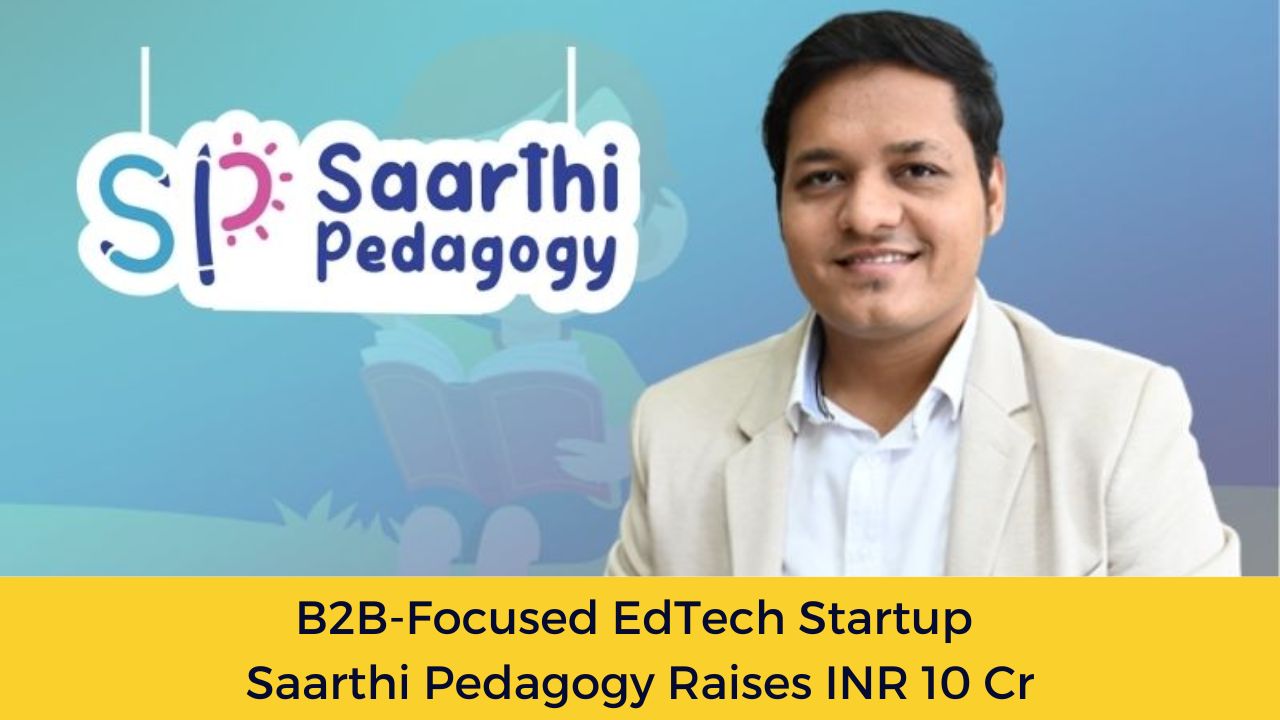 B2B-Focused EdTech Startup Saarthi Pedagogy Raises INR 10 Cr