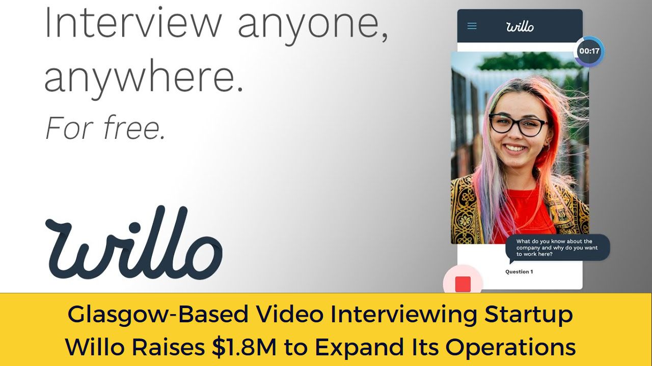 Glasgow-Based Video Interviewing Startup Willo Raises $1.8M to Expand Its Operations