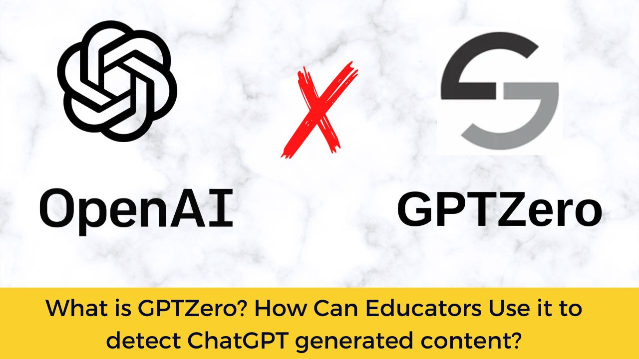 What is GPTZero? How Can Educators Use it to detect ChatGPT generated content?