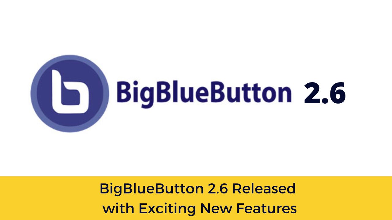 BigBlueButton 2.6 Released with Exciting New Features