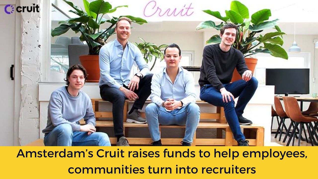 Amsterdam’s Cruit raises funds to help employees, communities turn into recruiters