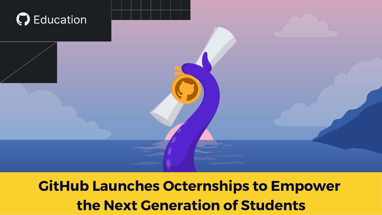 GitHub Launches Octernships to Empower the Next Generation of Students