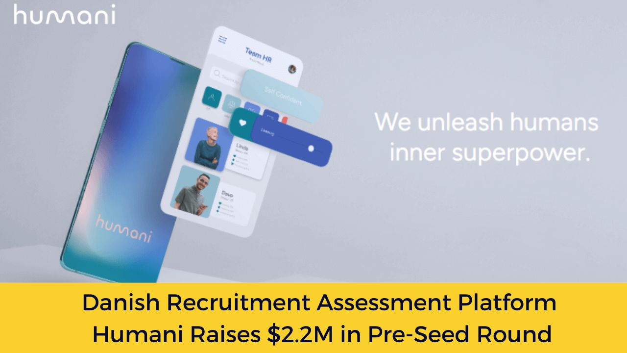 Danish Recruitment Assessment Platform Humani Raises $2.2M in Pre-Seed Round