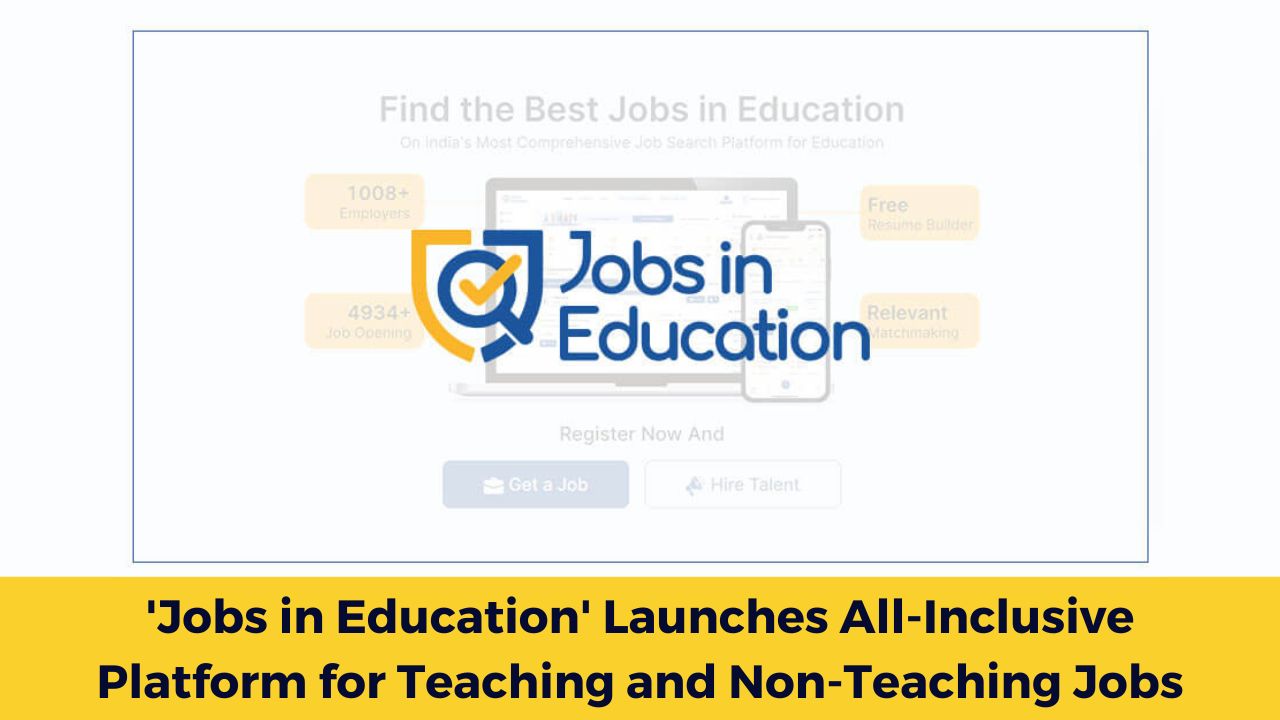 'Jobs in Education' Launches All-Inclusive Platform for Teaching and Non-Teaching Jobs Across India