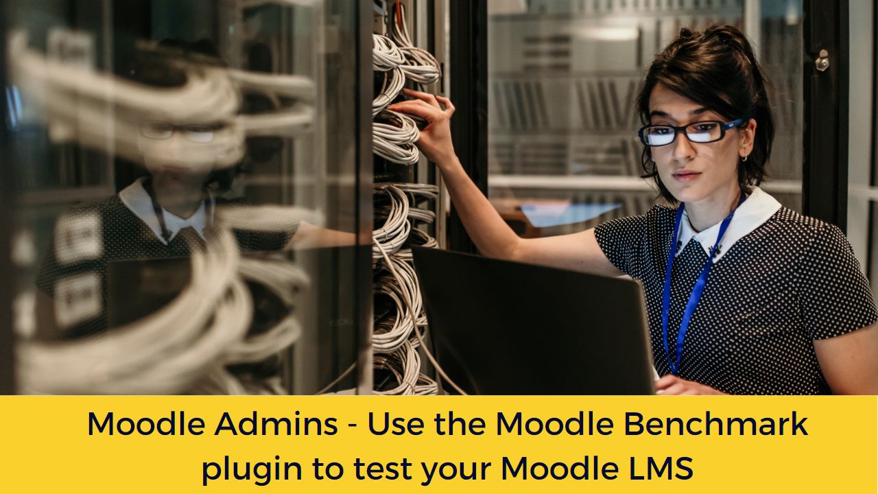 Moodle Admins - Use the Moodle Benchmark plugin to test your Moodle LMS