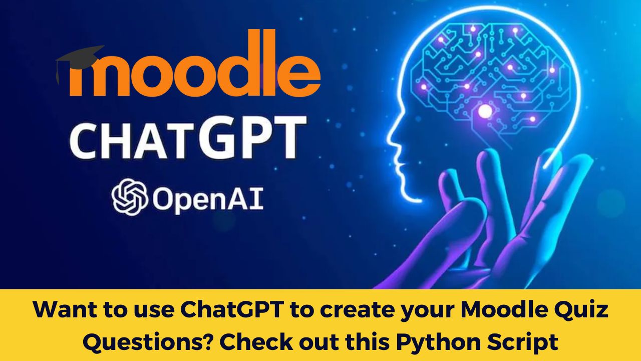 Want to use ChatGPT to create your Moodle Quiz Questions? Check out this Python Script