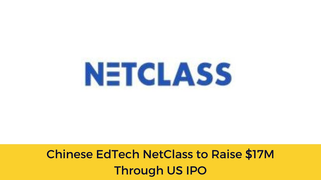 Chinese EdTech NetClass to Raise $17M Through US IPO