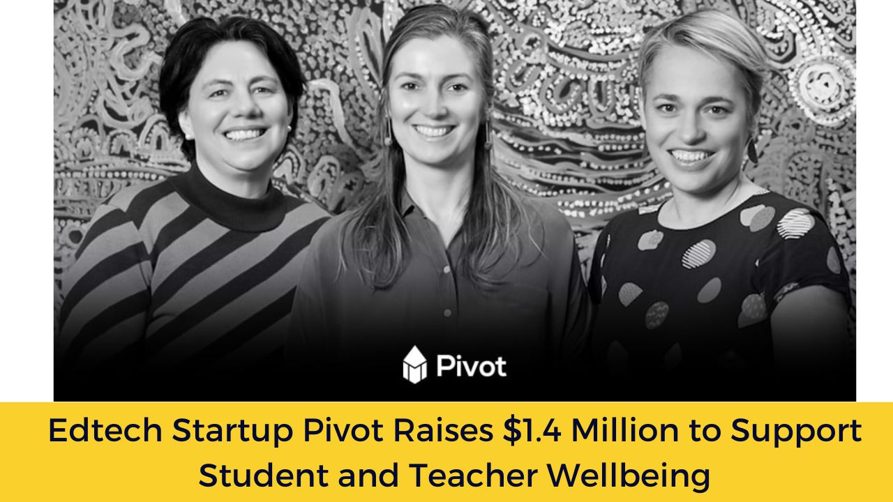 Edtech Startup Pivot Raises $1.4 Million to Support Student and Teacher Wellbeing