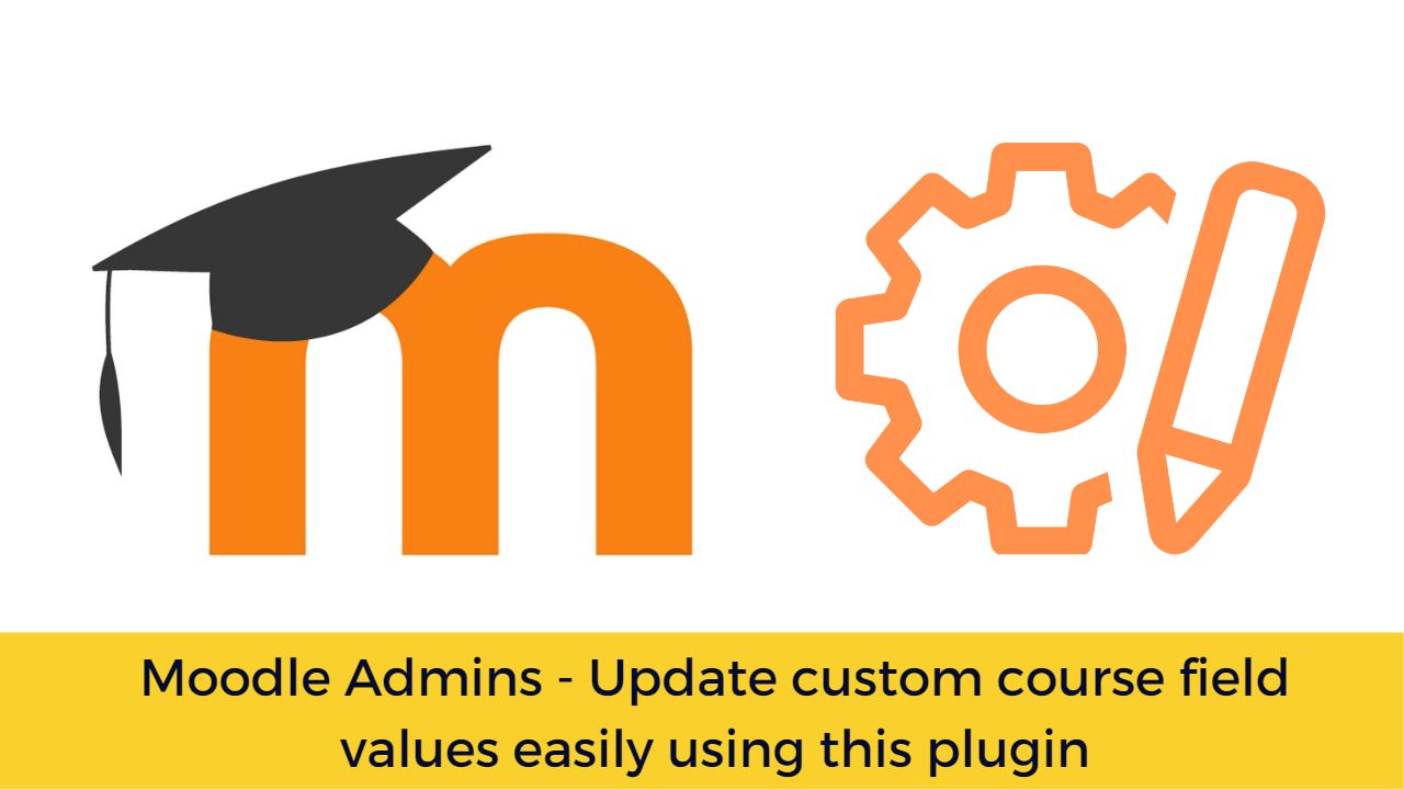 Moodle Admins - Update custom course field values easily using this plugin