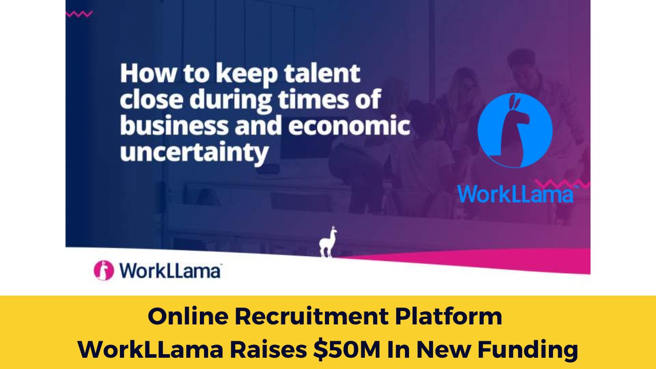 Online Recruitment Platform WorkLLama Raises $50M In New Funding