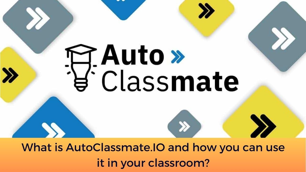 What is AutoClassmate.IO and how you can use it in your classroom?