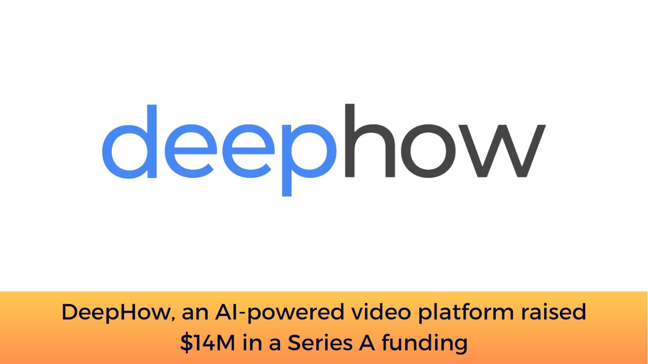 DeepHow, an AI-powered video platform raised $14M in a Series A funding