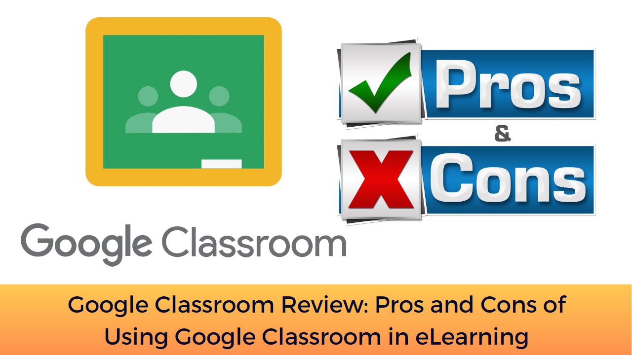 Google Classroom Review: Pros and Cons of Using Google Classroom in eLearning