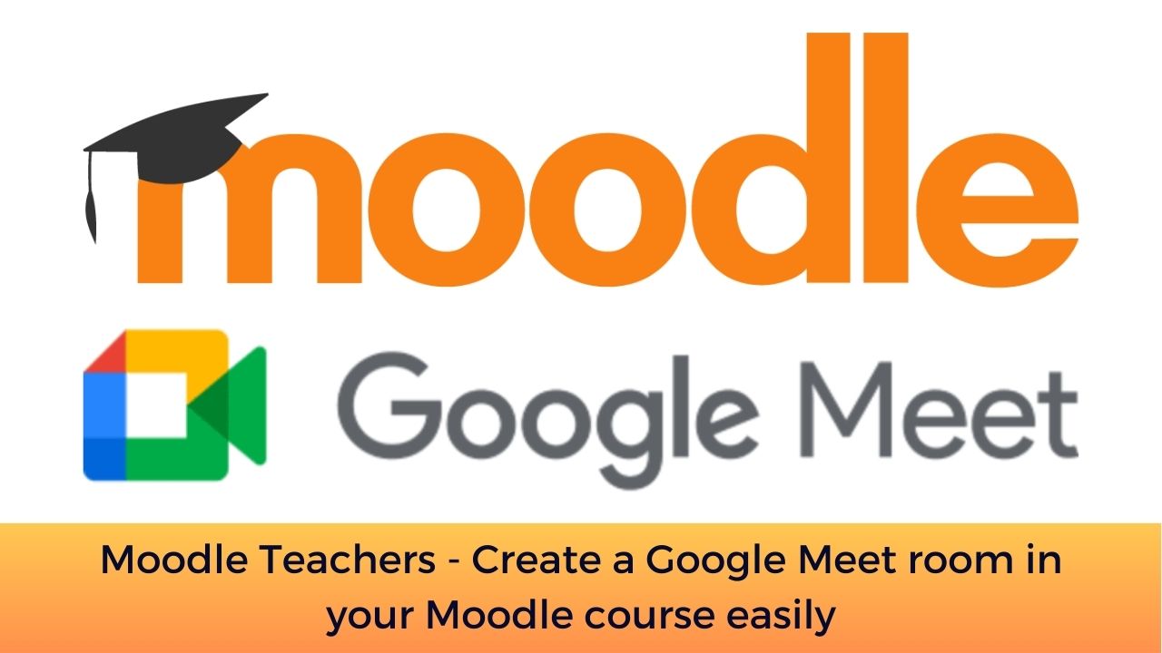 Moodle Teachers - Create a Google Meet room in your Moodle course easily