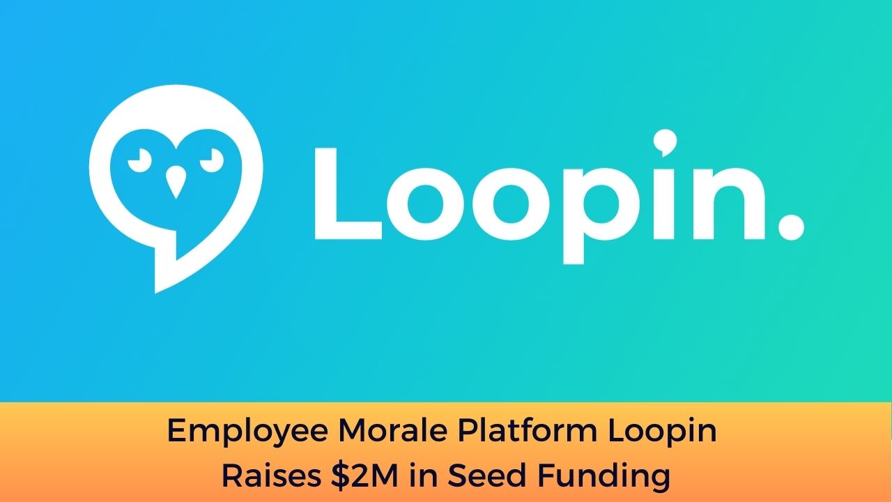 Employee Morale Platform Loopin Raises $2M in Seed Funding