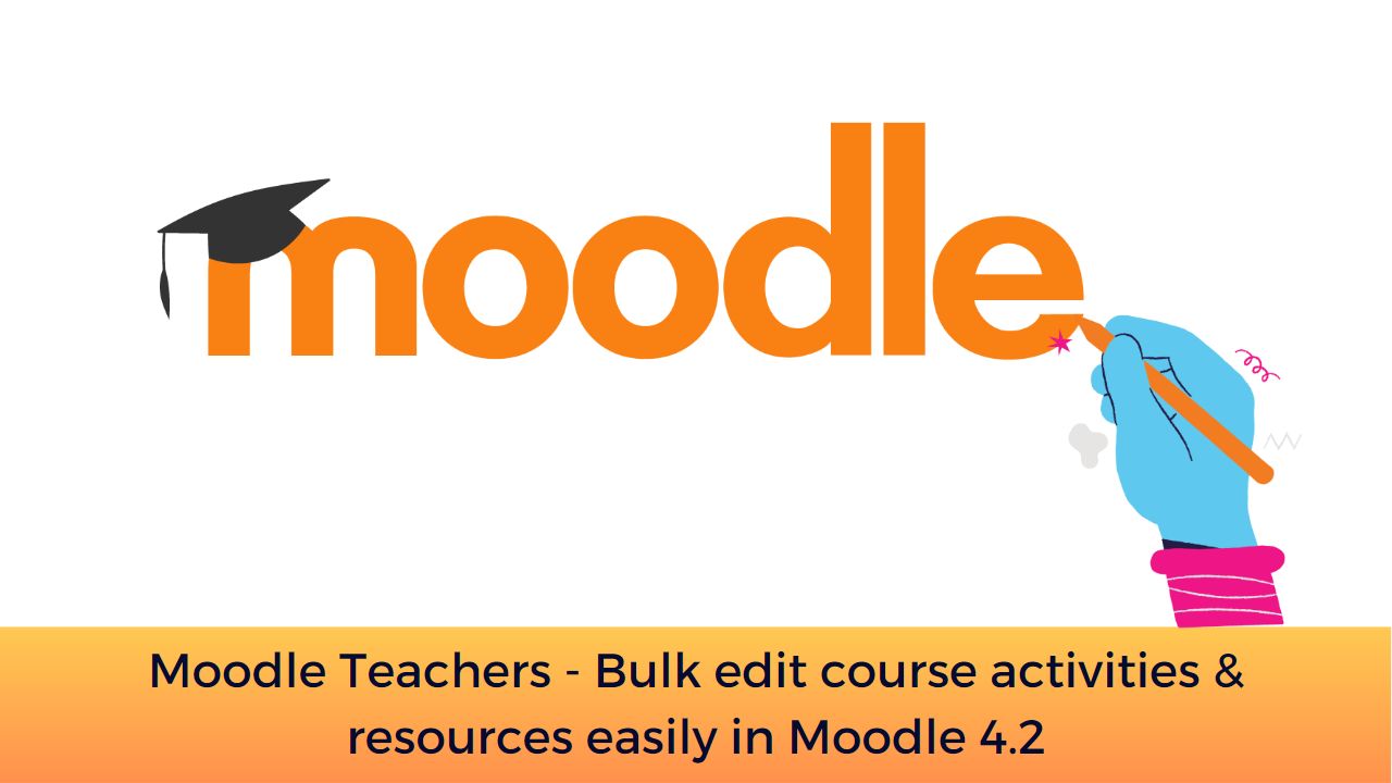 Moodle Teachers - Bulk edit course activities & resources easily in Moodle 4.2