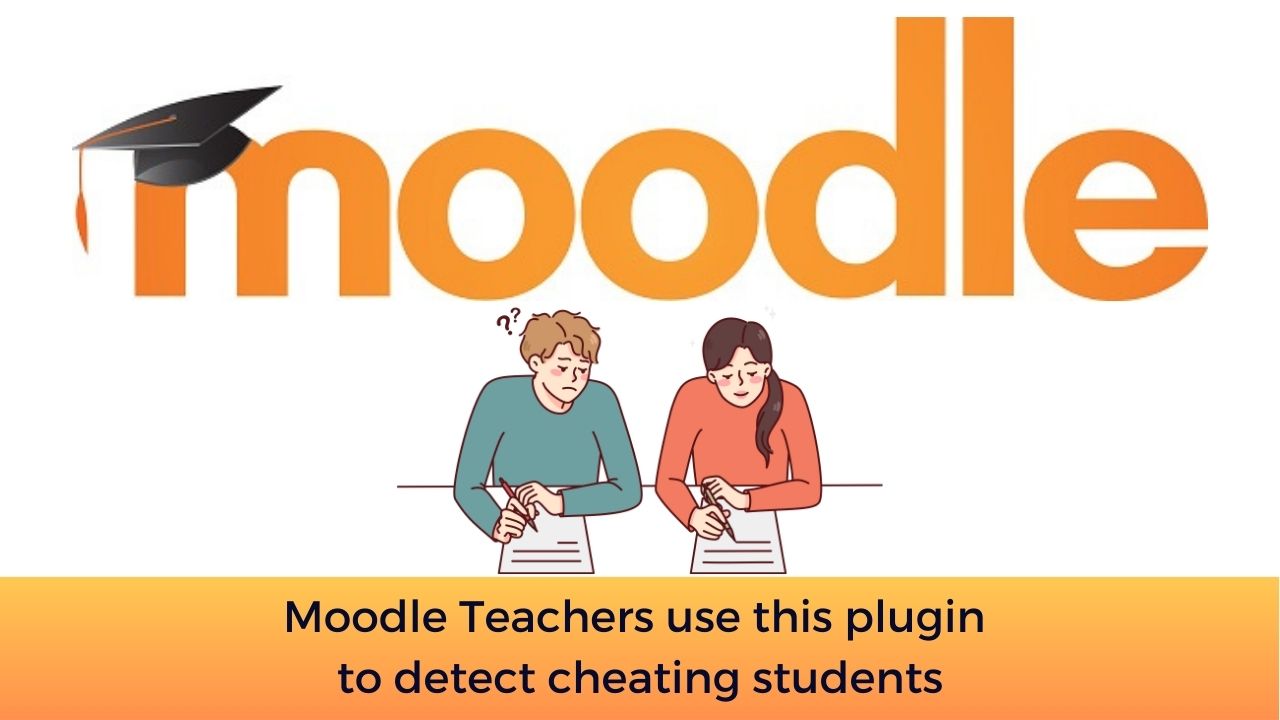 Moodle Teachers use this plugin to detect cheating students