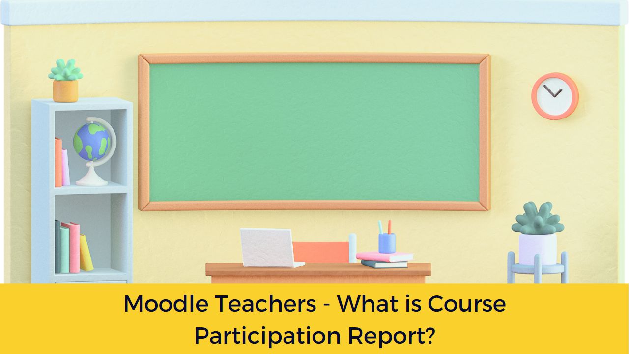 Moodle Teachers - What is Course participation Report?