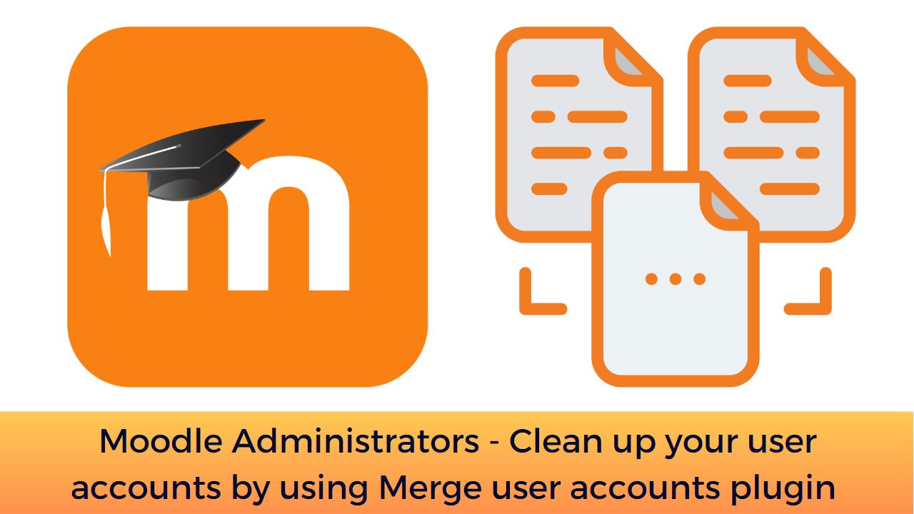 Moodle Administrators - Clean up your user accounts by using Merge user accounts plugin