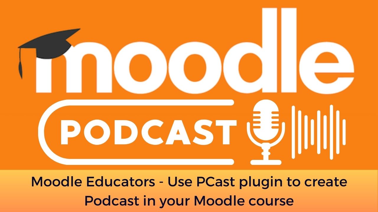 Moodle Educators - Use PCast plugin to create Podcast in your Moodle course
