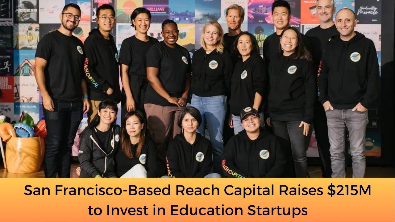 San Francisco-Based Reach Capital Raises $215M to Invest in Education Startups