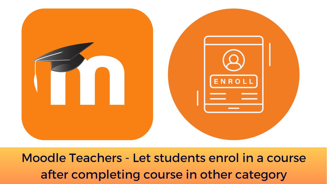 Moodle Teachers - Let students enrol in a course after completing course in other category